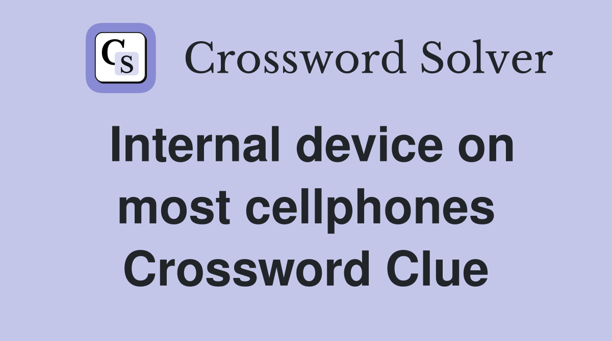 Internal device on most cellphones Crossword Clue