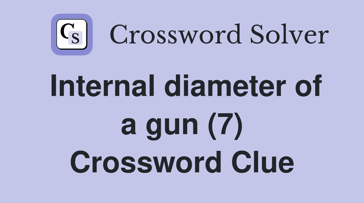 Internal diameter of a gun (7) Crossword Clue
