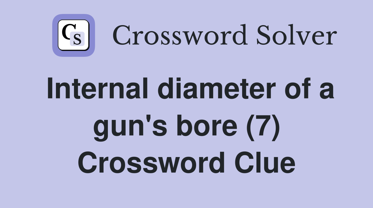 Internal diameter of a gun's bore (7) Crossword Clue