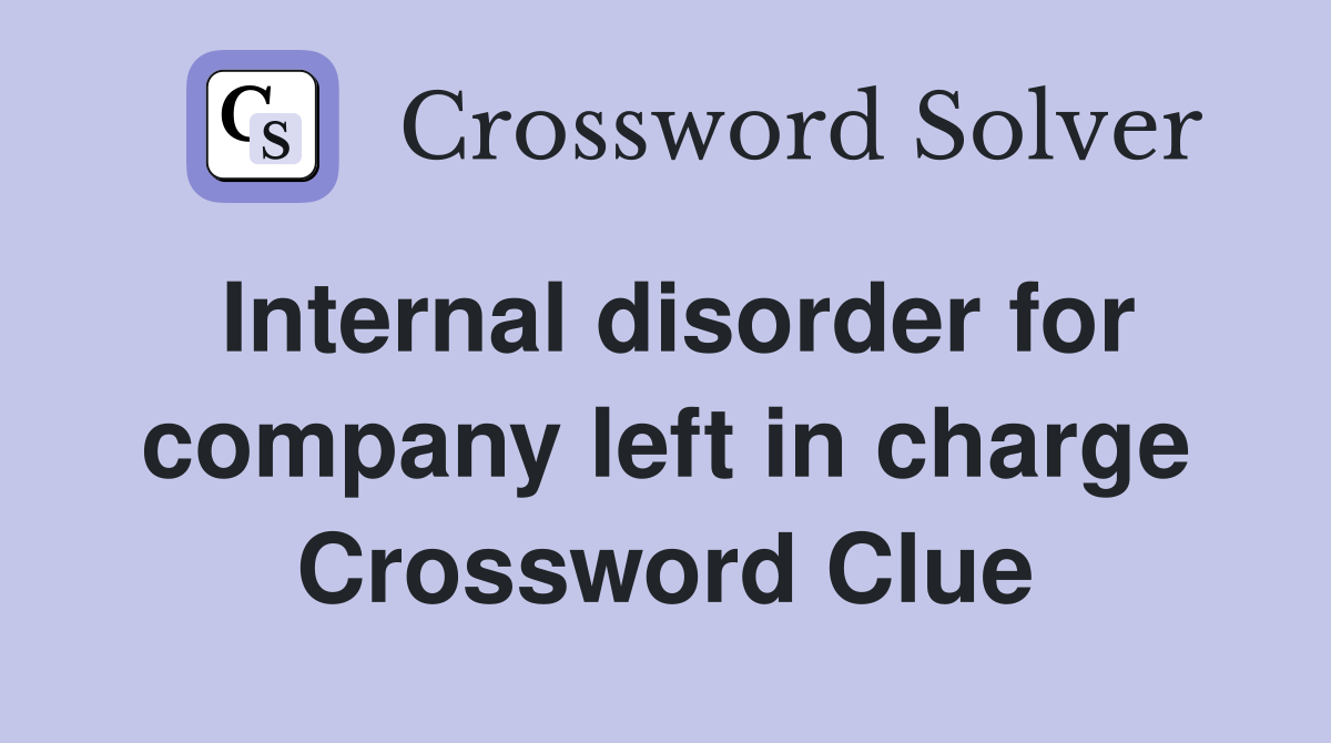 Internal disorder for company left in charge Crossword Clue