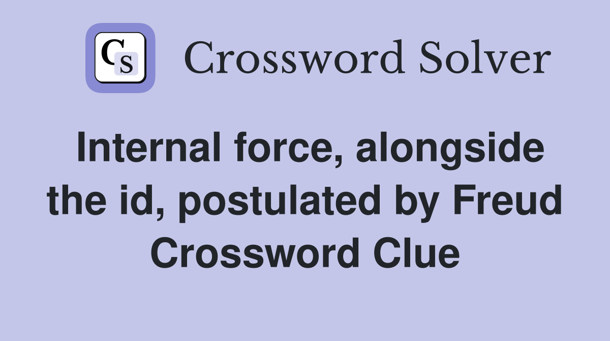 Internal force, alongside the id, postulated by Freud Crossword Clue
