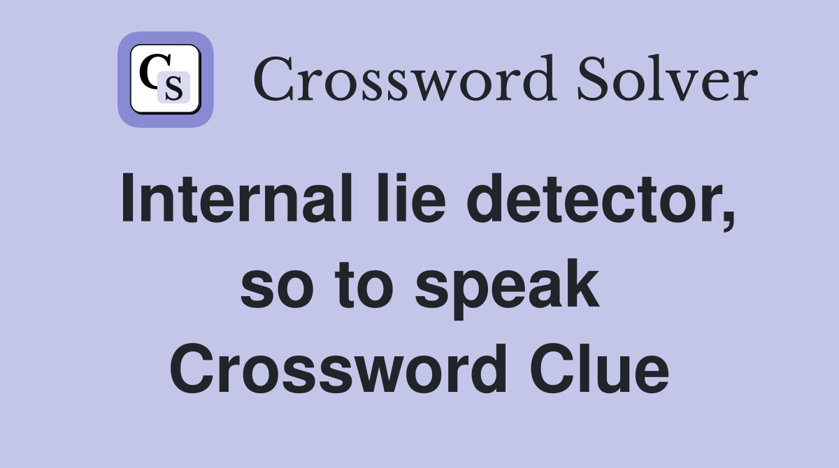 Internal lie detector, so to speak Crossword Clue