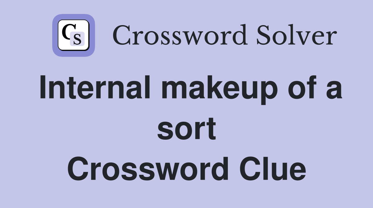 Internal makeup of a sort Crossword Clue