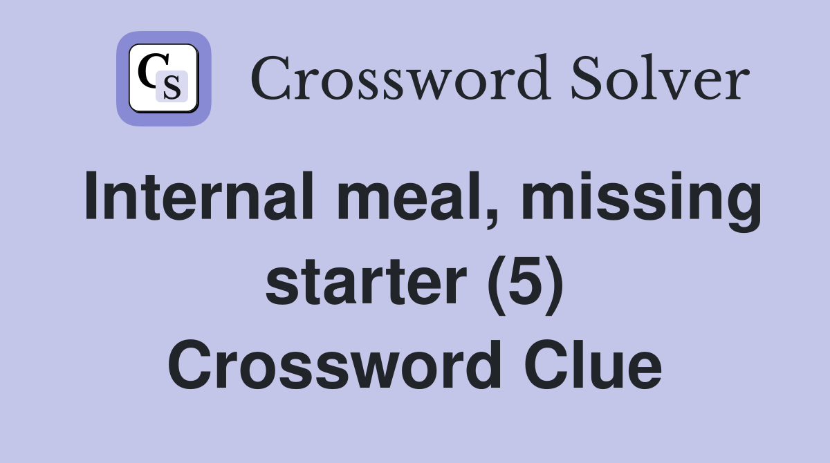 Internal meal, missing starter (5) Crossword Clue