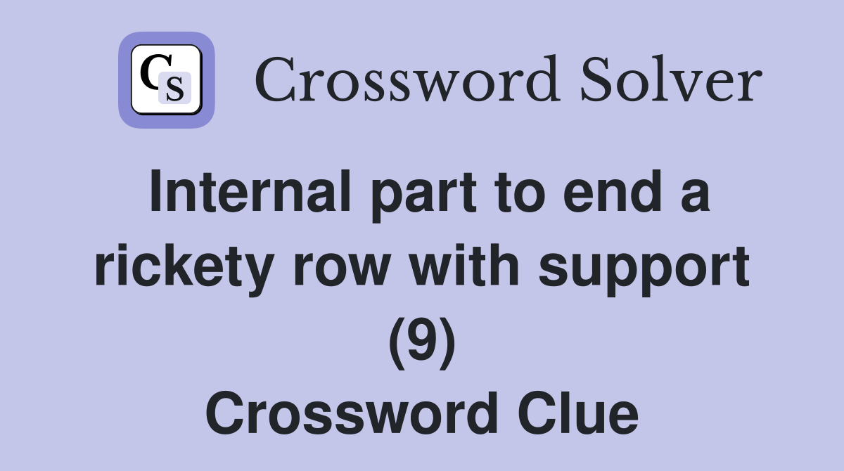 Internal part to end a rickety row with support (9) Crossword Clue