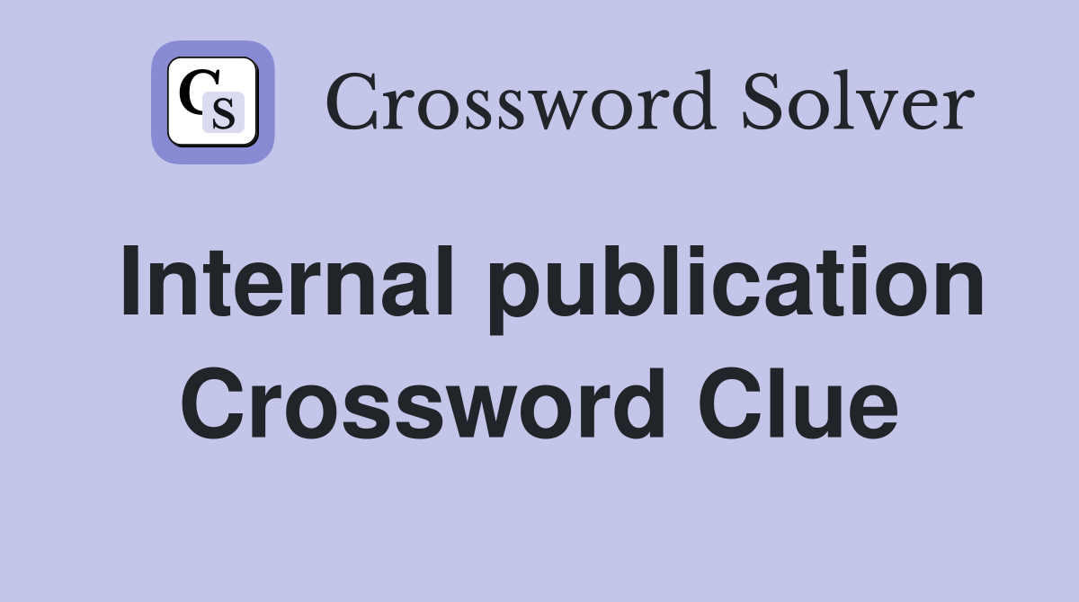 Internal publication Crossword Clue