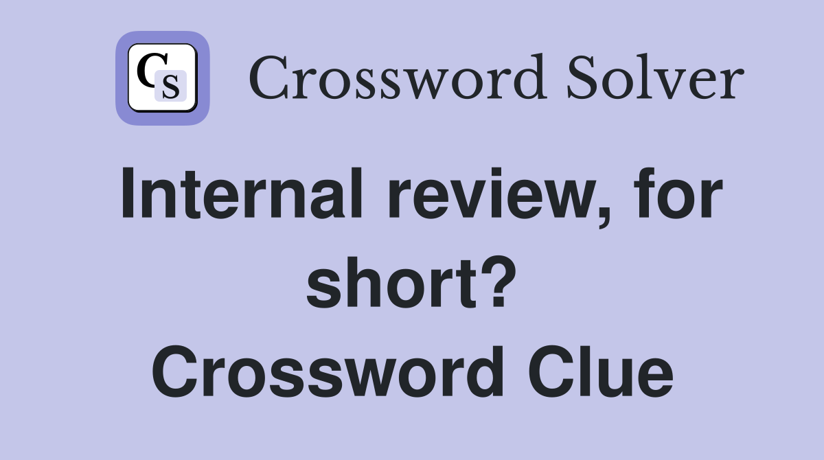 Internal review, for short? Crossword Clue