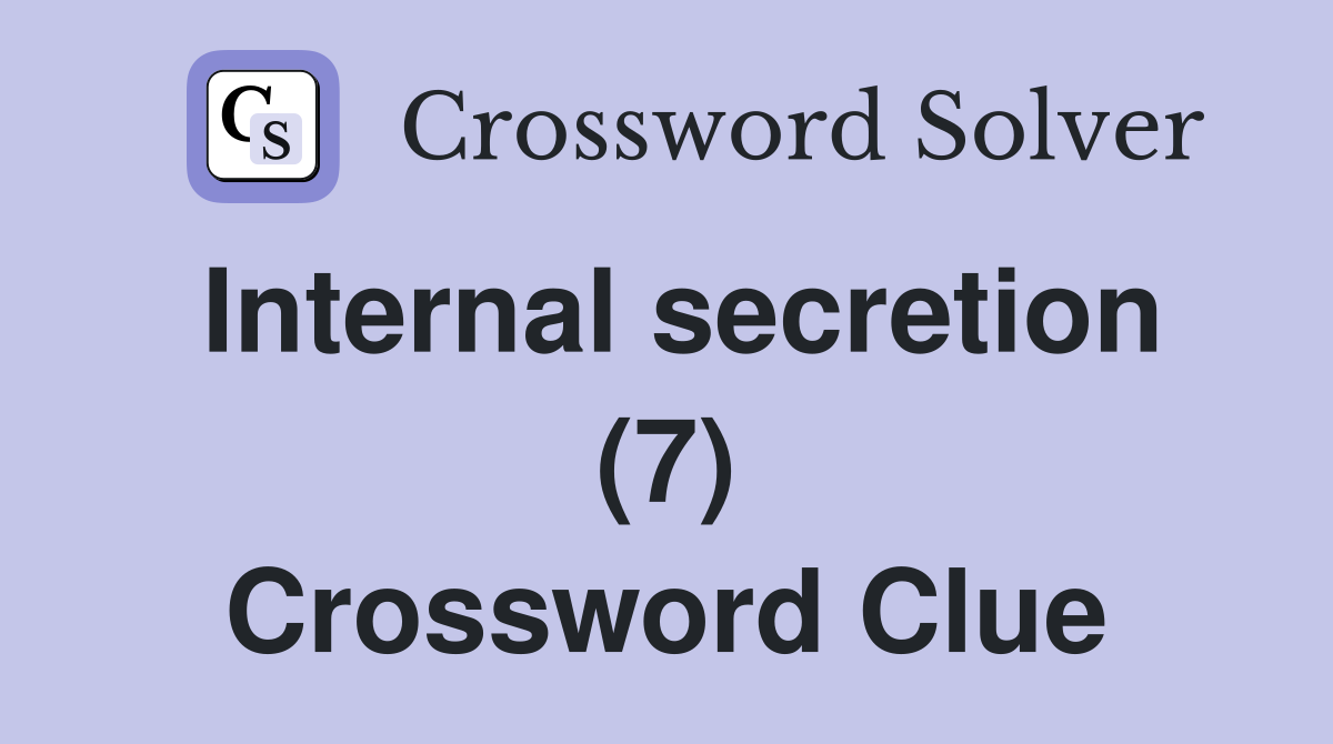 Internal secretion (7) Crossword Clue