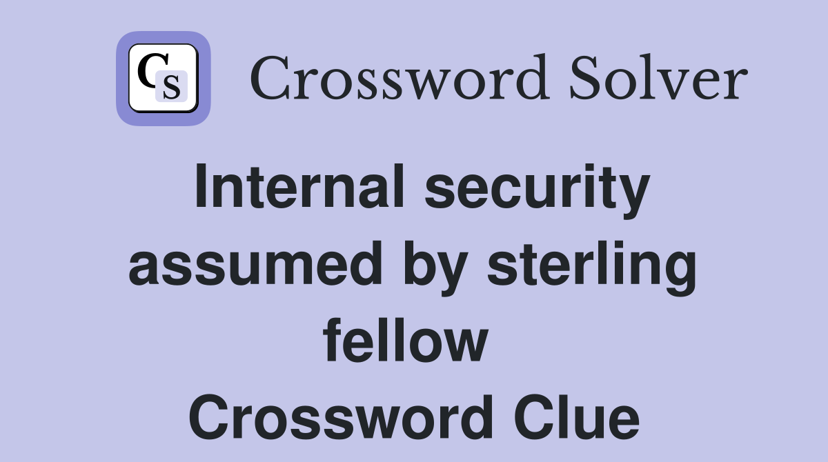 Internal security assumed by sterling fellow  Crossword Clue