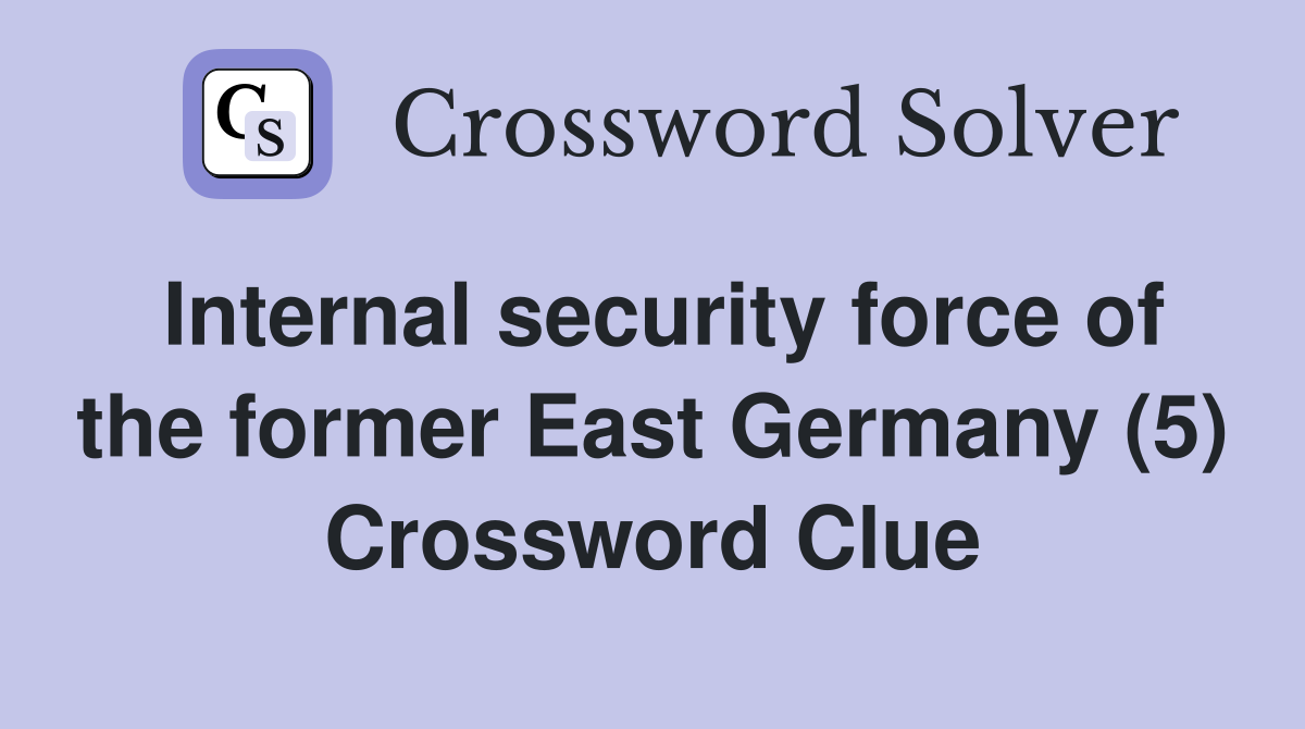 Internal security force of the former East Germany (5) Crossword Clue
