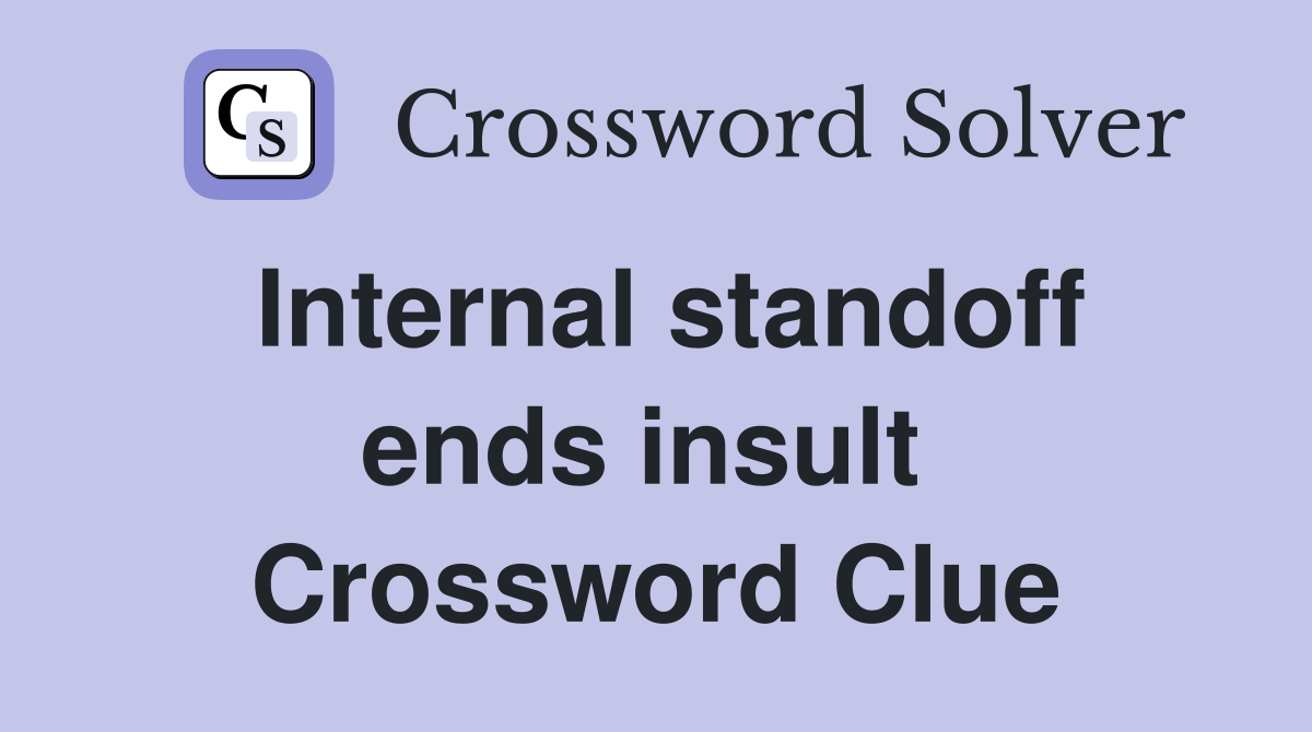 Internal standoff ends insult  Crossword Clue