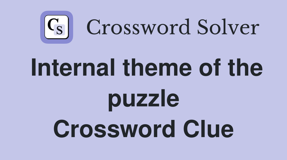 Internal theme of the puzzle Crossword Clue