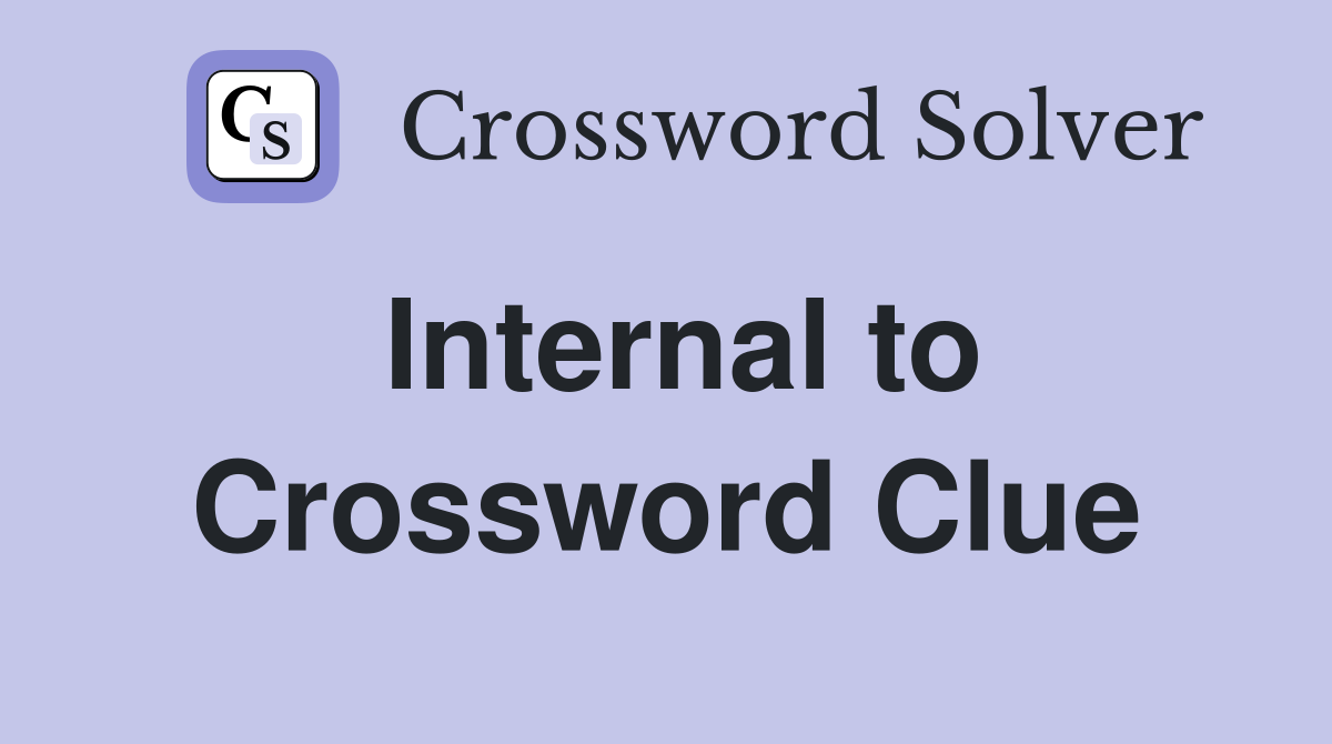 Internal to Crossword Clue