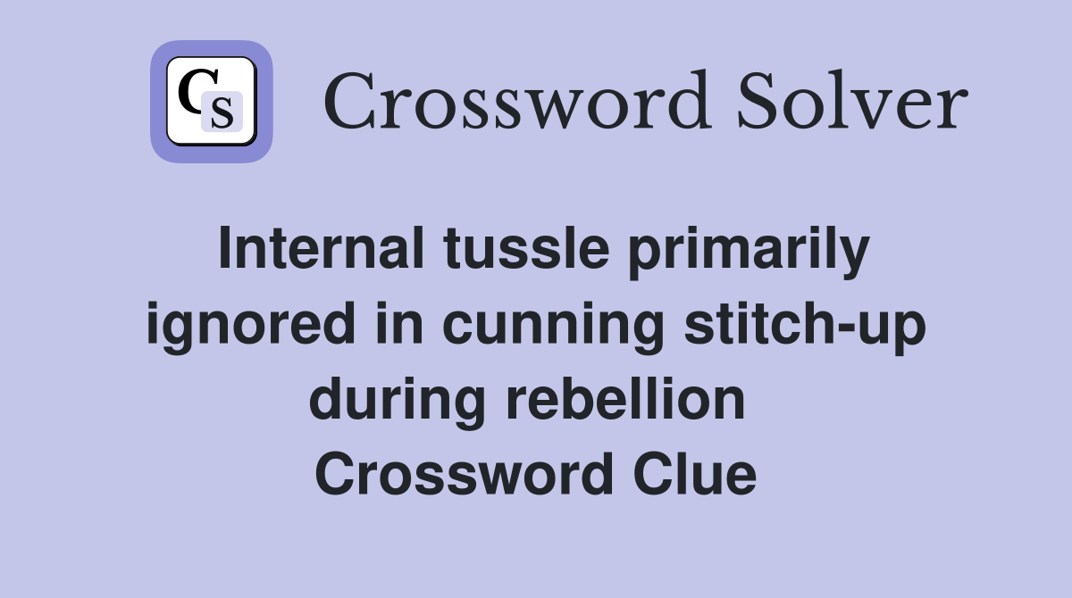 Internal tussle primarily ignored in cunning stitch-up during rebellion  Crossword Clue