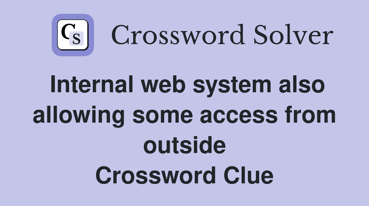 Internal web system also allowing some access from outside Crossword Clue
