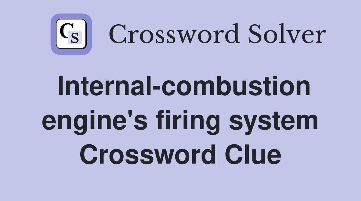 Internal-combustion engine's firing system Crossword Clue