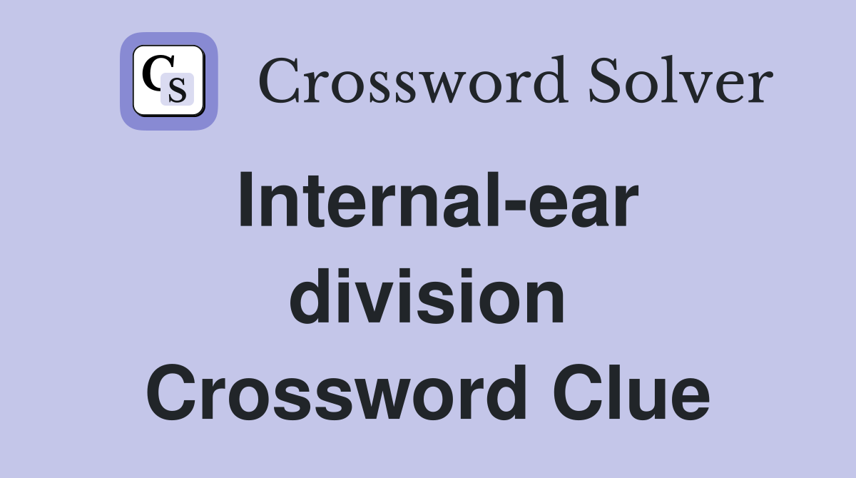 Internal-ear division Crossword Clue