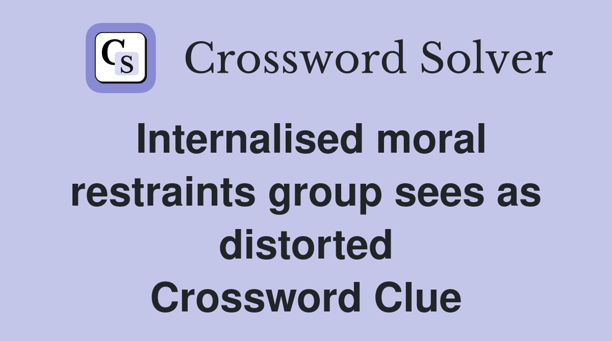 Internalised moral restraints group sees as distorted Crossword Clue