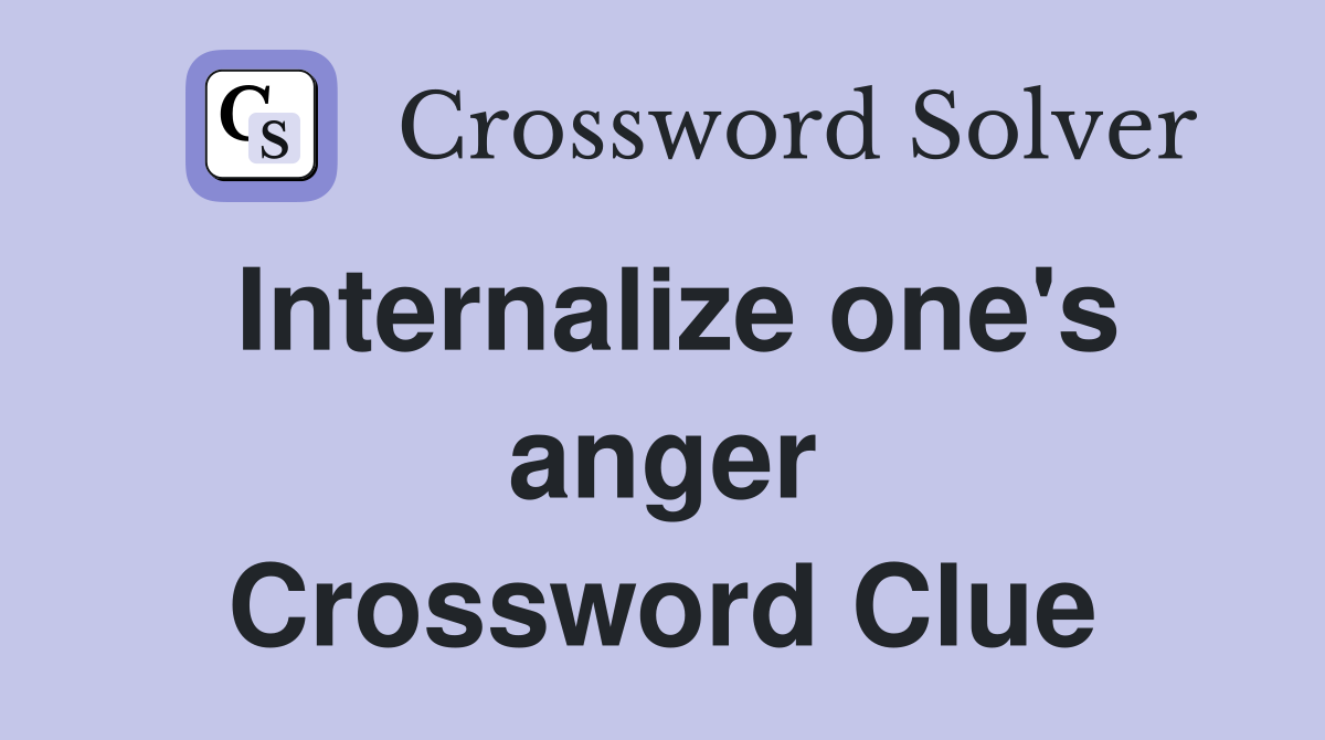 Internalize one's anger Crossword Clue