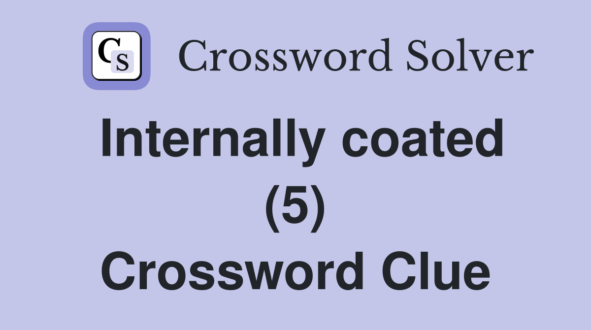 Internally coated (5) Crossword Clue