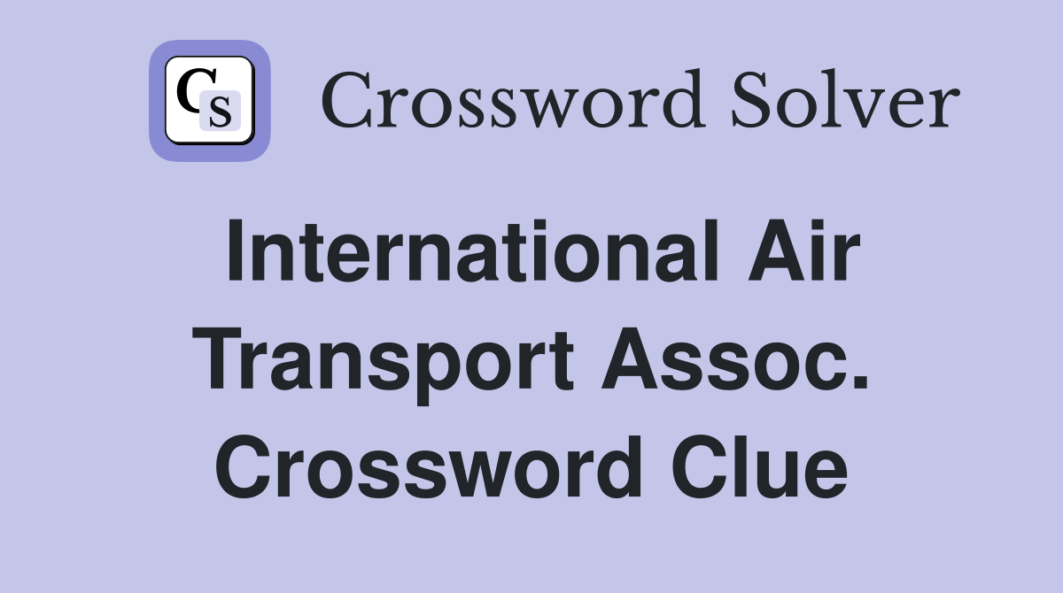 International Air Transport Assoc. Crossword Clue