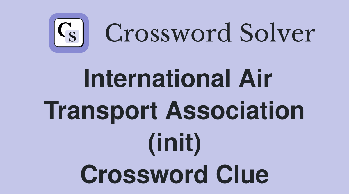 International Air Transport Association (init) Crossword Clue
