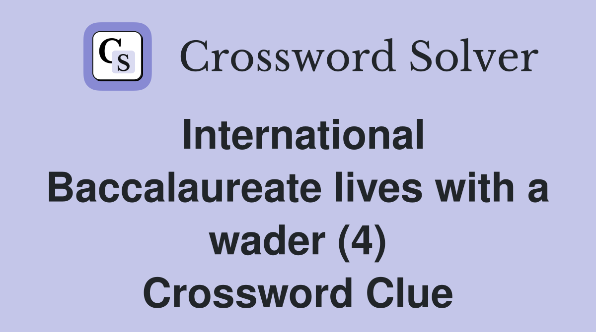 International Baccalaureate lives with a wader (4) Crossword Clue