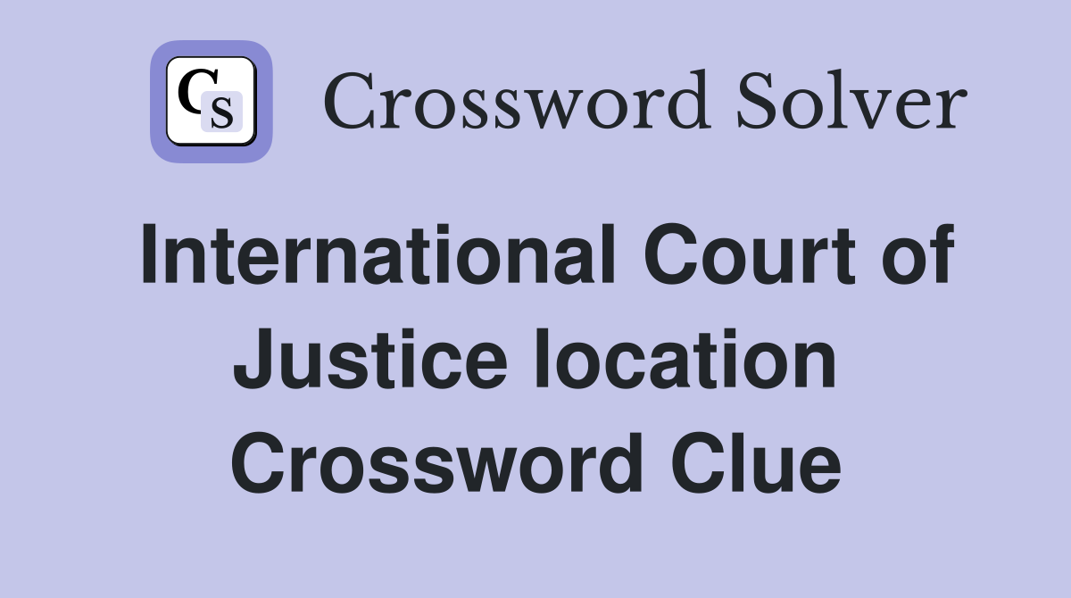 International Court of Justice location Crossword Clue