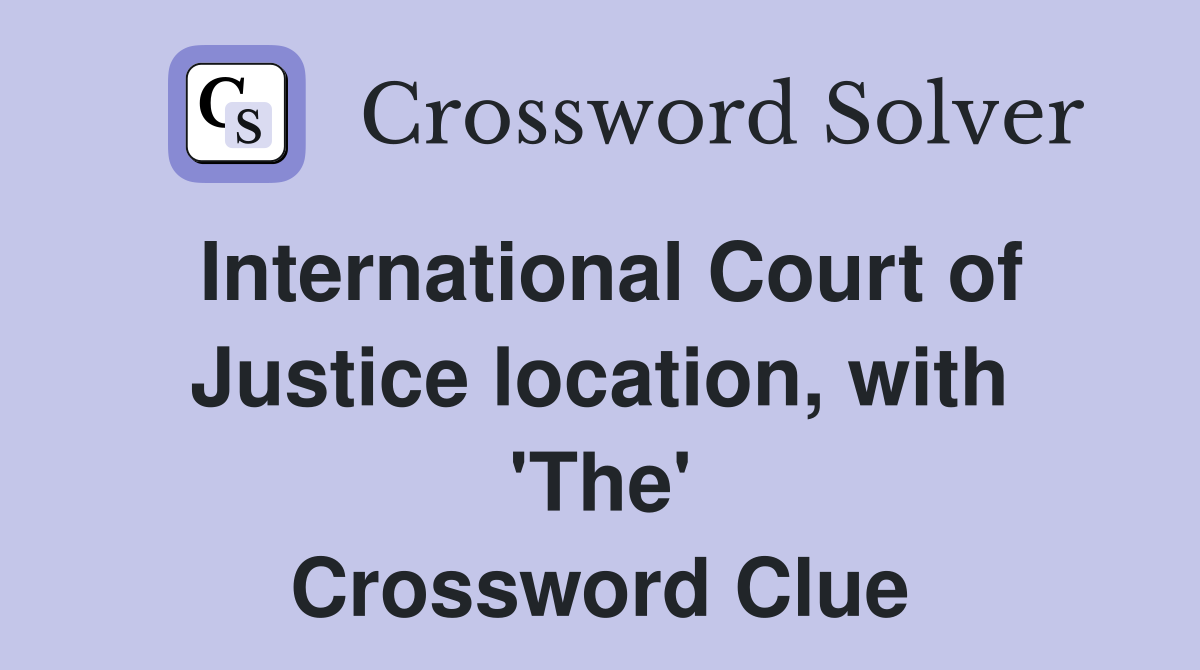 International Court of Justice location, with 'The' Crossword Clue