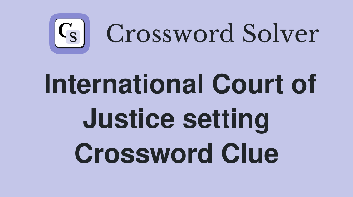 International Court of Justice setting Crossword Clue