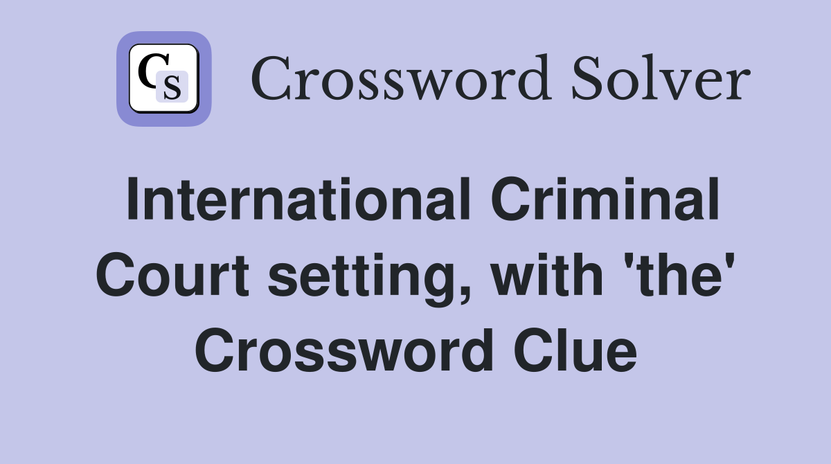International Criminal Court setting, with 'the' Crossword Clue