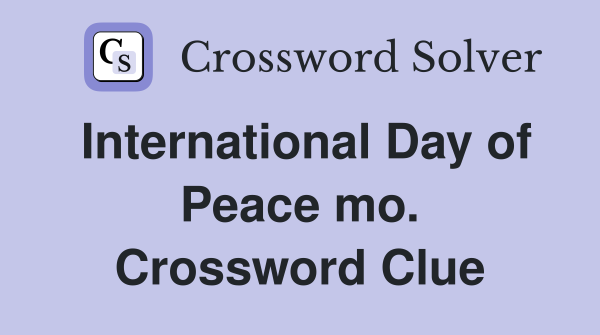 International Day of Peace mo. Crossword Clue