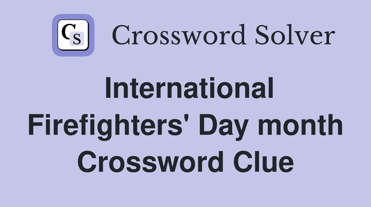 International Firefighters' Day month Crossword Clue