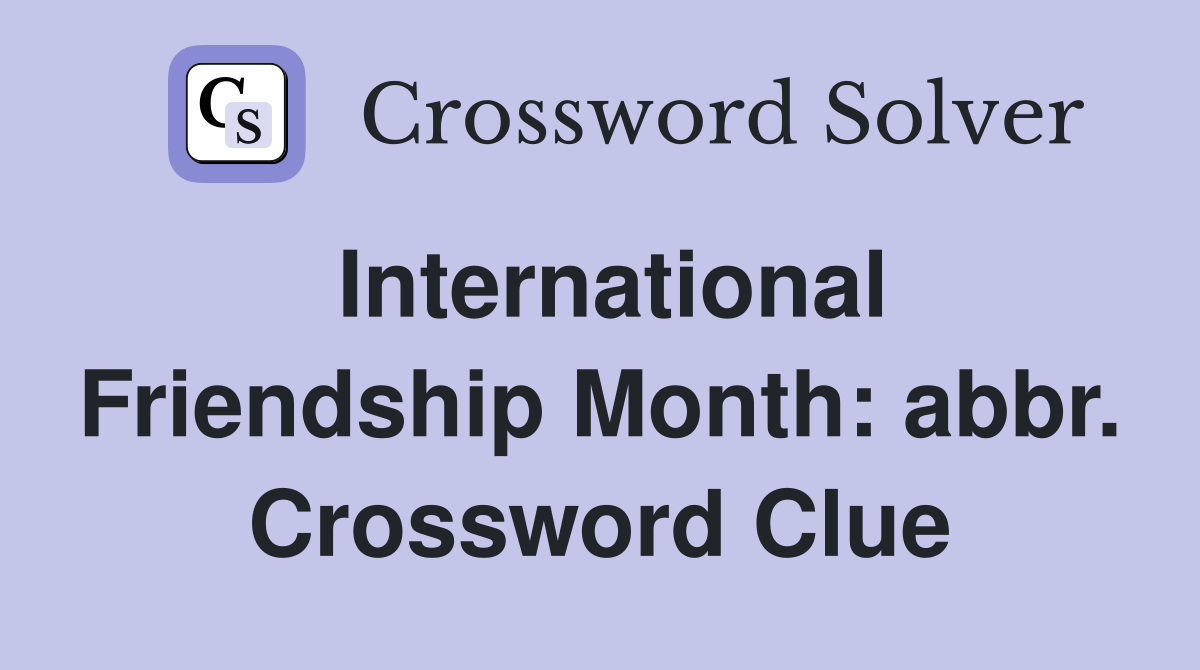 International Friendship Month: abbr. Crossword Clue