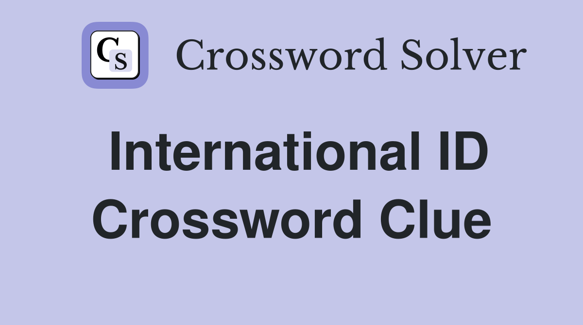 International ID Crossword Clue