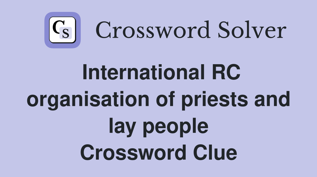 International RC organisation of priests and lay people Crossword Clue