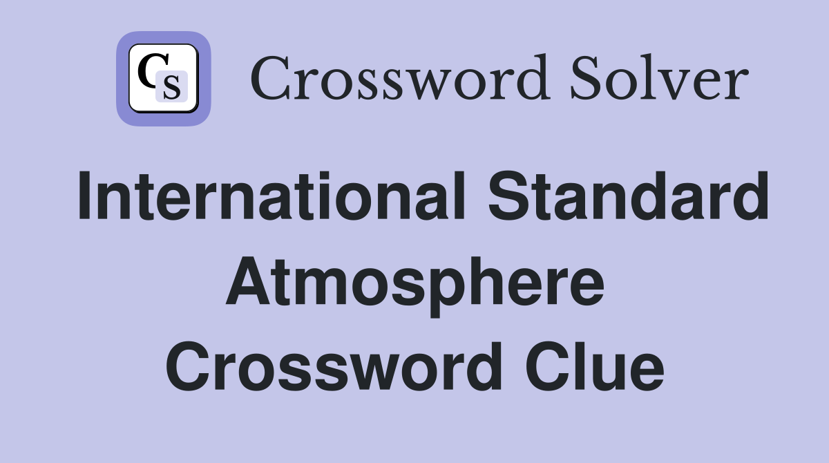 International Standard Atmosphere Crossword Clue