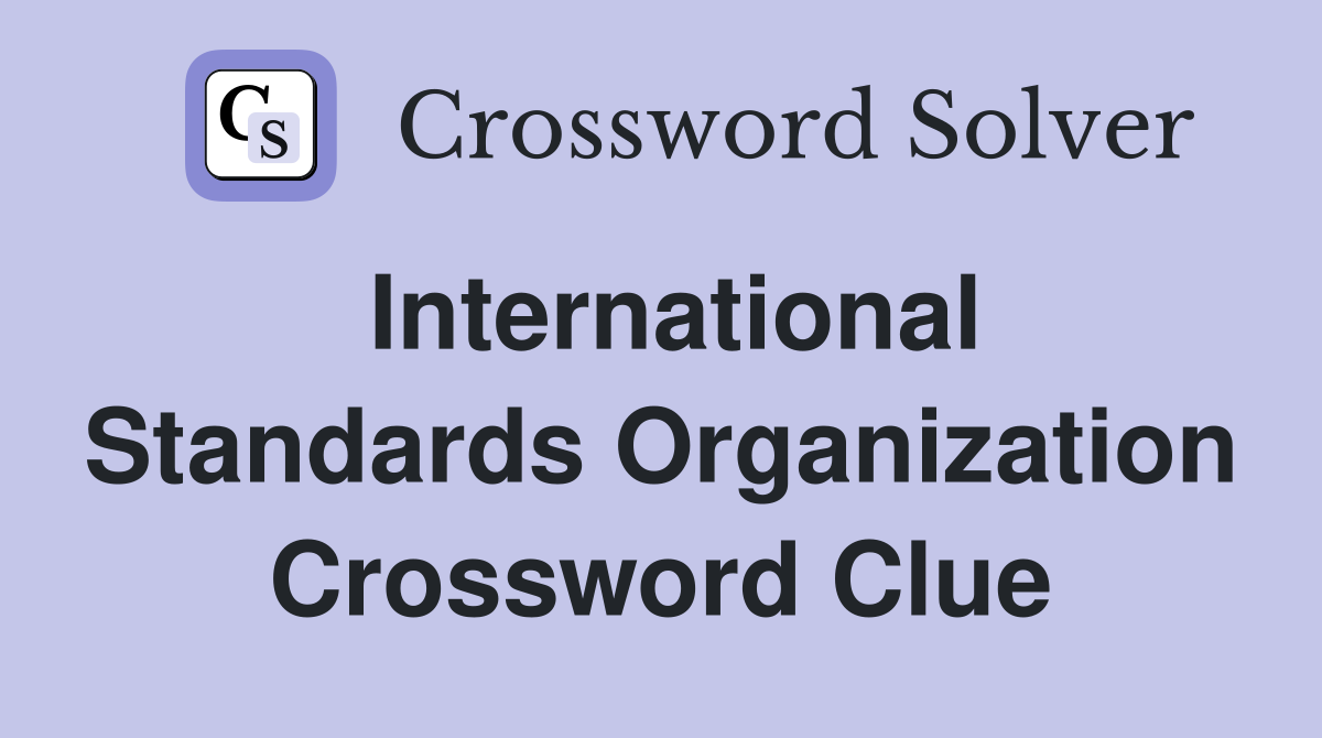 International Standards Organization Crossword Clue