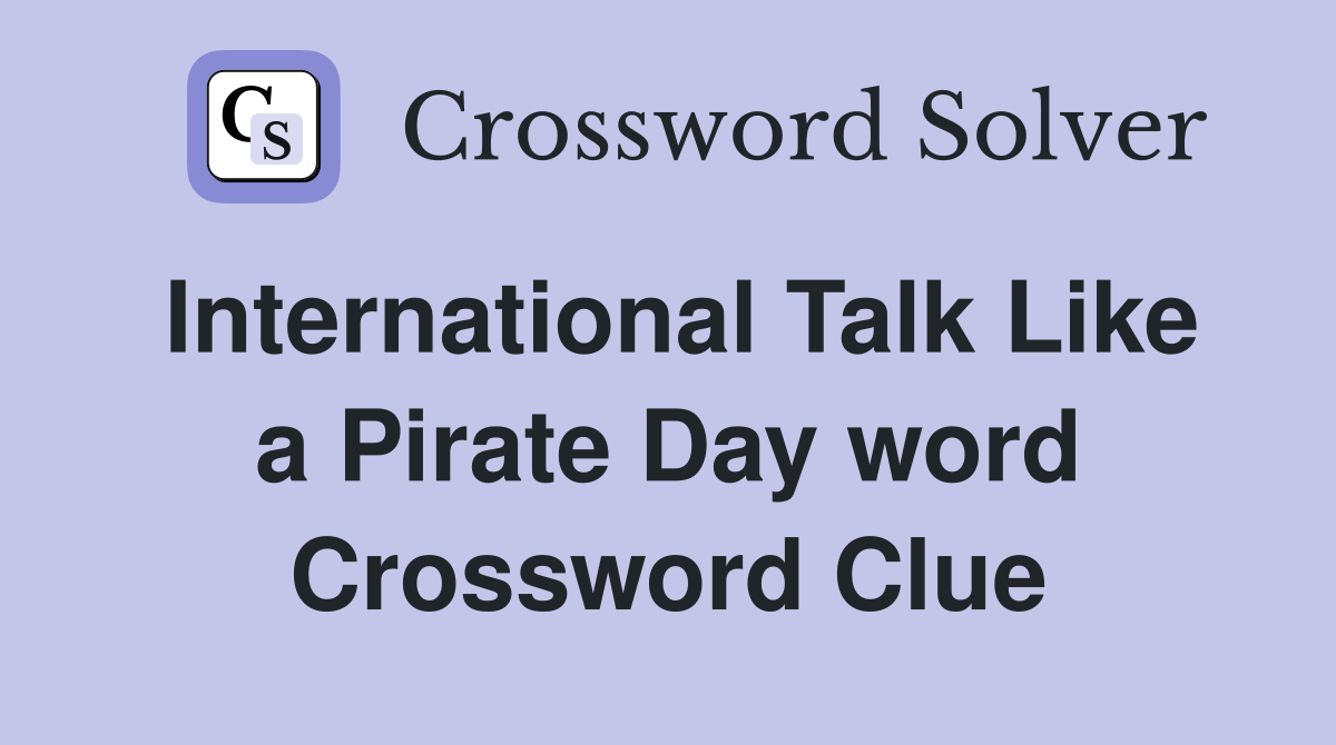 International Talk Like a Pirate Day word Crossword Clue