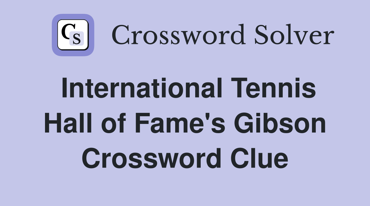 International Tennis Hall of Fame's Gibson Crossword Clue