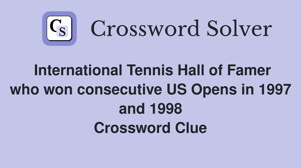 International Tennis Hall of Famer who won consecutive US Opens in 1997 and 1998 Crossword Clue