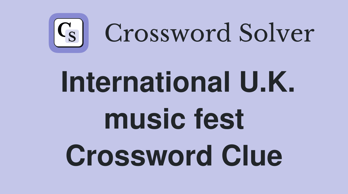 International U.K. music fest Crossword Clue