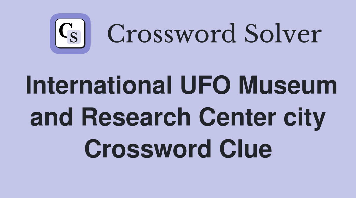 International UFO Museum and Research Center city Crossword Clue