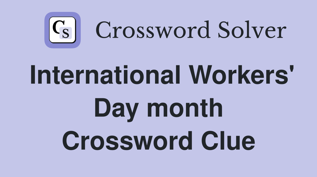 International Workers' Day month Crossword Clue