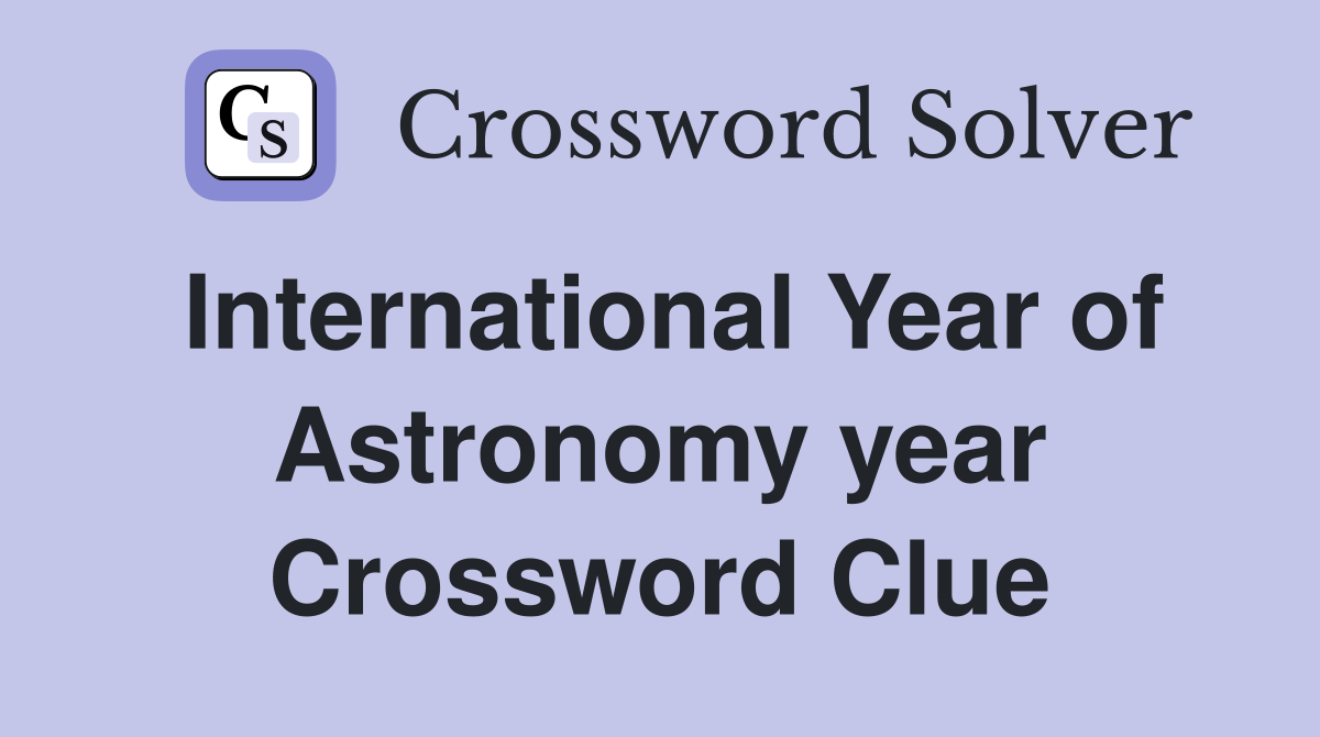 International Year of Astronomy year Crossword Clue