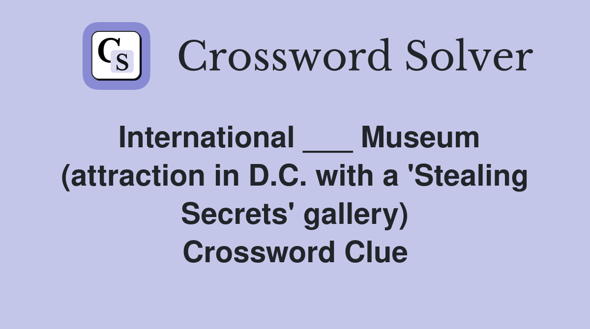 International ___ Museum (attraction in D.C. with a 'Stealing Secrets' gallery) Crossword Clue