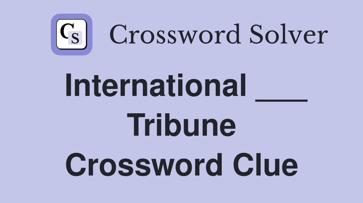 International ___ Tribune Crossword Clue