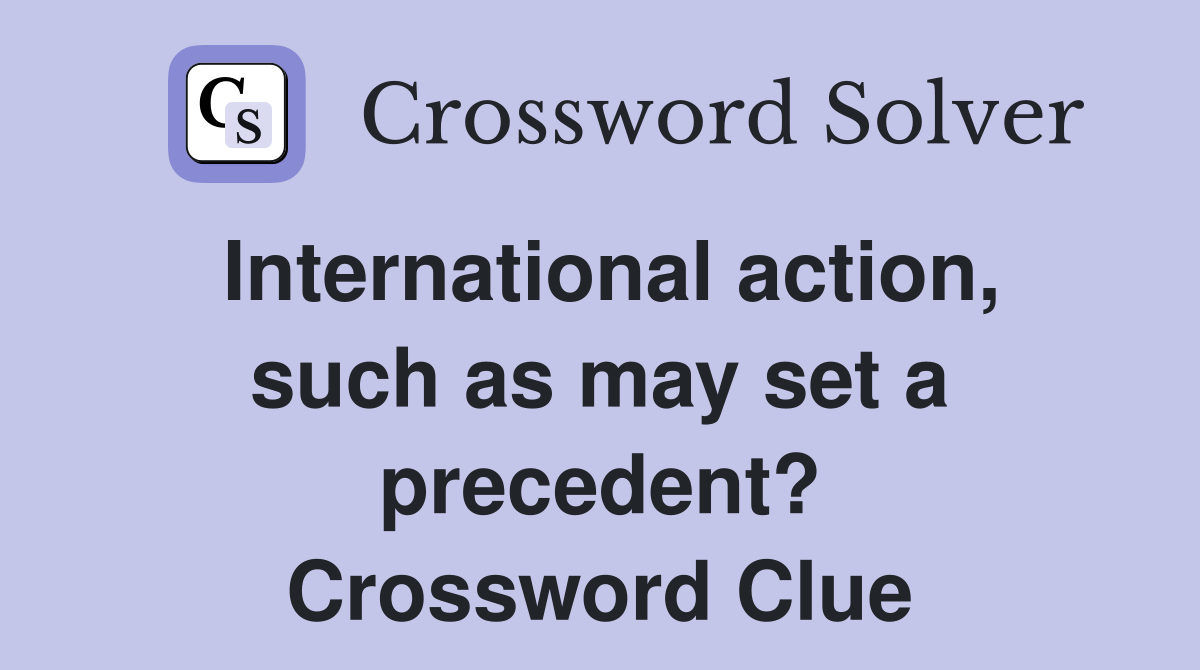 International action, such as may set a precedent? Crossword Clue