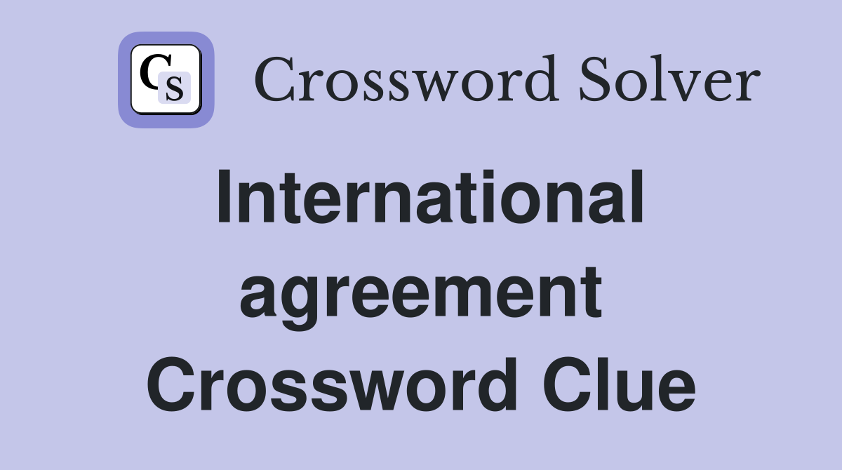International agreement Crossword Clue