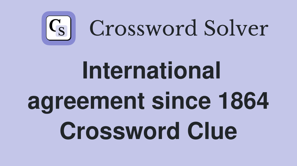 International agreement since 1864 Crossword Clue